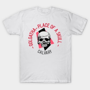 Golgatha Calvary Place of a Skull T-Shirt